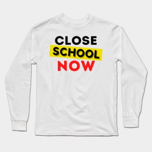 Close School Now Long Sleeve T-Shirt